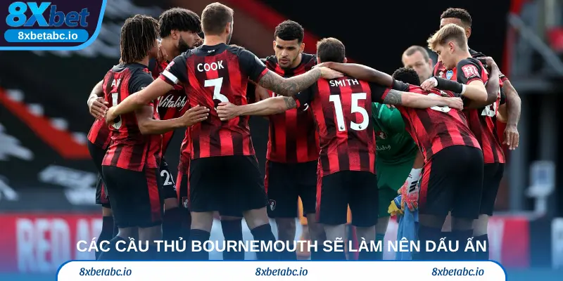 Các cầu thủ Bournemouth sẽ làm nên dấu ấn