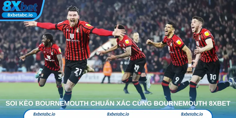 Soi kèo Bournemouth chuẩn xác cùng BOURNEMOUTH 8xbet